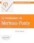 Le vocabulaire de merleau ponty
