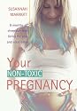 Your Non-toxic Pregnancy: Your Guide to Creating a Chemical-free Enviroment for Yourself and Your Baby