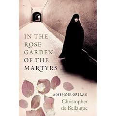 In the Rose Garden of the Martyrs: A Memoir of Iran