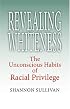 Revealing Whiteness: The Unconscious Habits of Racial Privilege (American Philosophy)