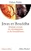 Jésus et Bouddha : Destins croisés du christianisme et du bouddhisme Jésus et Bouddha : Destins croisés du christianisme et du bouddhisme