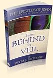 From Behind the Veil: The Epistles of John (Through New Eyes)