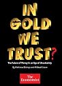 In Gold We Trust? The Future of Money in an Age of Uncertainty (Kindle Single)