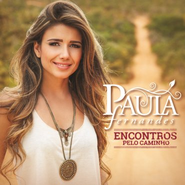 Paula Fernandes - Paula Fernandes: Encontros Pelo Caminho - Duetos - Zortam Music