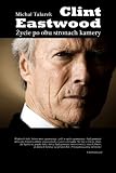 Clint Eastwood. Zycie po obu stronach kamery (Polish Edition)