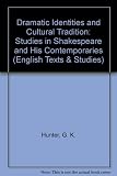 Dramatic identities and cultural tradition : studies in Shakespeare and his contemporaries : critical essays