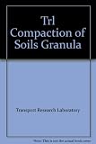 Compaction of soils and granular materials : a review of research performed at the Transport Research Laboratory