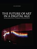 Future of Art in a Digital Age: From Hellenistic to Hebraic Consciousness (Intellect Books - European Communication Research and Educat)