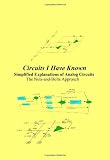Circuits I Have Known: Simplified Explanations of Analog Circuits - The Nuts-and-Bolts Approach