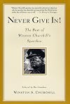 Never Give In: The Best of Winston Churchill's Speeches