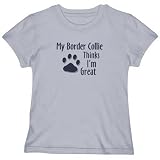 T-Shirt Woman Silver Gray  My Border Collie Thinks I Am Great  Dog
