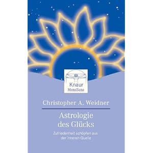 Astrologie des Gl�cks. Zufriedenheit sch�pfen aus der inneren Quelle.