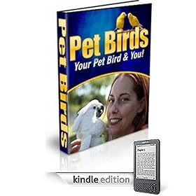 Your Pet Bird & You! Choosing, Caring For, and Enjoying Your New Pet Bird!