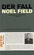 Der Fall Noel Field 1. Schl�sselfigur der Schauprozesse in Osteuropa