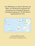 The 2009 Report on Dust Collection and Other Air Purification Equipment for Industrial Gas Cleaning Systems for Cleaning Outgoing Air: World Market Segmentation by City