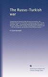 The Russo-Turkish war: Comprising an acc...