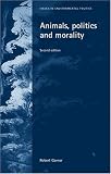 Animals, Politics and Morality: Second Edition (Issues in Environmental Politics)