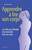 Apprendre � lire son corps : Les clefs pour d�crypter et se r�concilier avec son corps