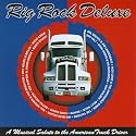 Rig Rock Deluxe: A Musical Salute To American Truck Drivers