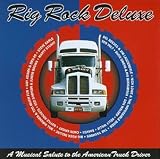 Rig Rock Deluxe: A Musical Salute To American Truck Drivers