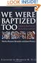 We Were Baptized Too: Claiming God's Grace for Lesbians and Gays