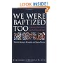 We Were Baptized Too: Claiming God's Grace for Lesbians and Gays