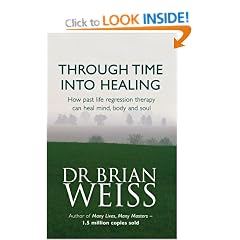 Through Time into Healing: How Past Life Regression Therapy Can Heal Mind, Body and Soul