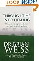 Through Time Into Healing: How Past Life Regression Therapy Can Heal Mind,body And Soul
