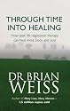 Through Time into Healing: How Past Life Regression Therapy Can Heal Mind, Body and Soul