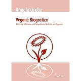 Vegane Biografien: Narrative Interviews und biografische Berichte von Veganernvon "Angela Grube"