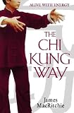 The Chi Kung Way: Alive With Energy