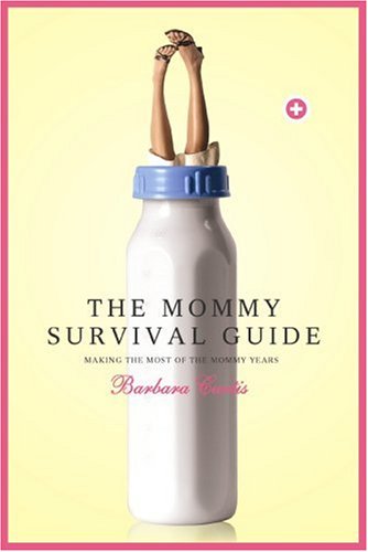 the mommy survival guide making the most of the mommy years