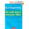 Nie mehr �rgern, bewusster leben: Mit einer positiven Einstellung zu mehr Kraft und Energie