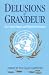 Delusions of Grandeur: The United Nations and Global Intervention