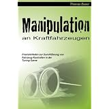 Manipulation an Kraftfahrzeugen: Praxisleitfaden zur Durchf�hrung von Fahrzeug-Kontrollen in der Tuning-Szenevon "Thomas Bauer"