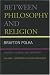 Book Between Philosophy and Religion, Vol. I: Spinoza, the Bible, and Modernity