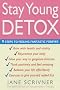 The Stay Young Detox: 9 Steps to Feeling Fantastic
