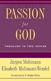 Passion for God: Theology in Two Voices