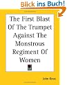 The First Blast of the Trumpet Against the Monstrous Regiment of Women