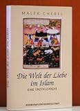 Produkt-Bild: Die Welt der Liebe im Islam. Eine Enzyklop&auml;die. Erotik, Sch&ouml;nheit und Sexualit&auml;t in der arabischen Welt, in Persien und der T&uuml;rkei.
