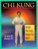 Chi Kung: Increase Your Energy, Improve Your Health