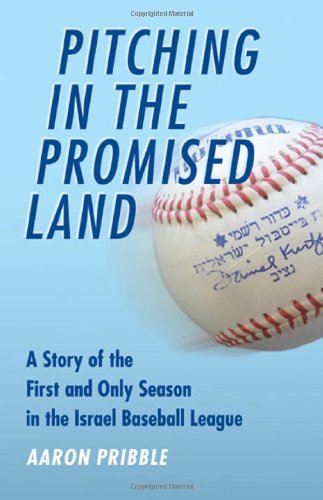 Pitching in the Promised Land: A Story of the First and Only Season in the Israel Baseball League