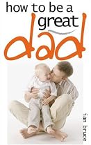 How to be a Great Dad