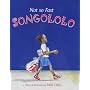 Not So Fast, Songololo