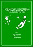Myths and Facts about Football
 The Economics and Psychology of the Worlds Greatest Sport
 The Economics and Psychology of the World