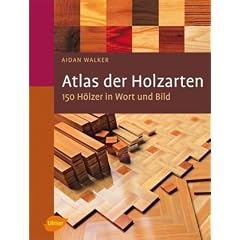 Atlas der Holzarten: 150 H�lzer in Wort und Bild