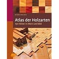 Atlas der Holzarten: 150 H�lzer in Wort und Bild