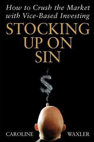 stocking up on sin how to crush the market with vice based investing
