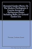 Perennial garden plants, or, The modern florilegium : a concise account of herbaceous plants, including bulbs, for general garden use