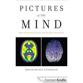 Pictures of the Mind: What the New Neuroscience Tells Us About Who We Are